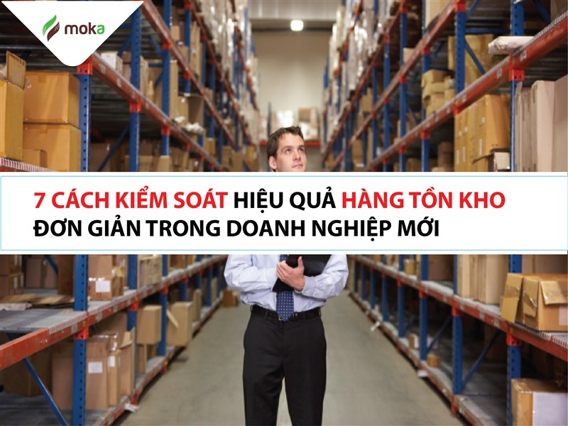 07 Cách kiểm soát hiệu quả hàng tồn kho đơn giản trong doanh nghiệp mới