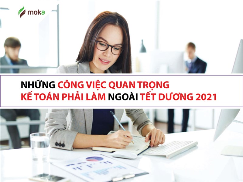 Tất cả công việc quan trọng kế toán phải làm ngoài Tết Dương 2021