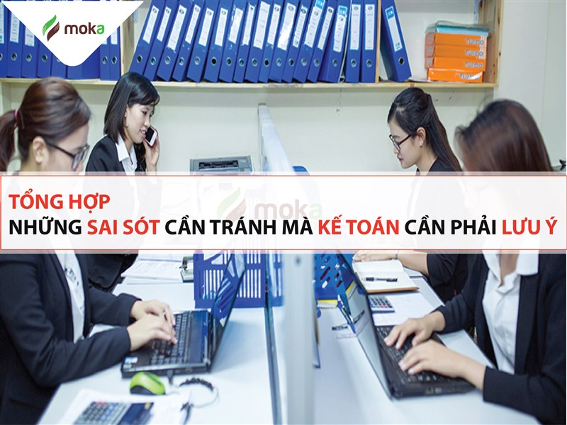 Tất cả những sai sót cần tránh mà kế toán cần phải lưu ý