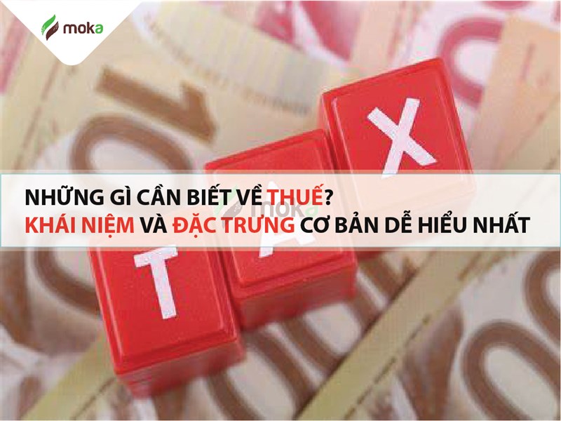 Những gì cần biết về thuế? Khái niệm và đặc trưng cơ bản?