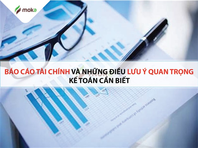 Những điều lưu ý quan trọng trong báo cáo tài chính kế toán cần biết