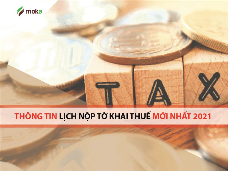 Thông tin các mốc hạn chót nộp tờ khai thuế mới nhất năm 2021