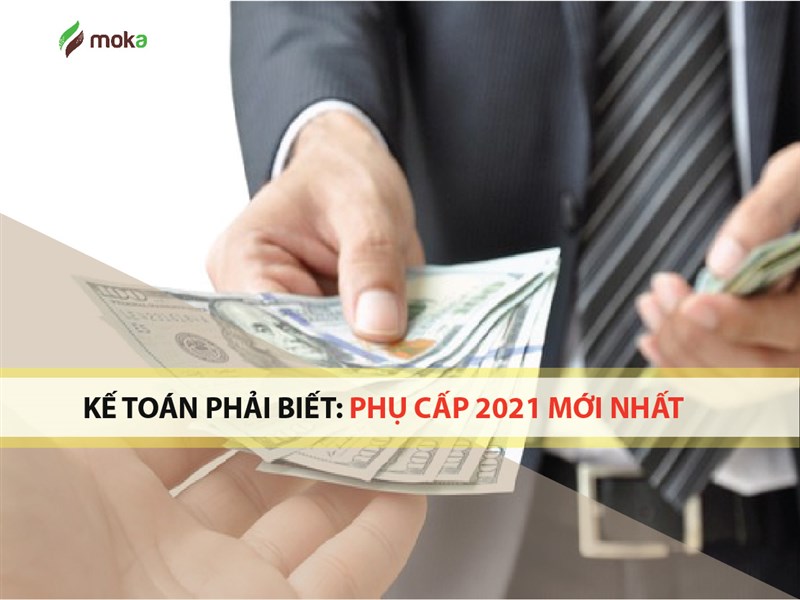 Kế toán cần phải biết: Thông tin các khoản phụ cấp mới nhất 2021