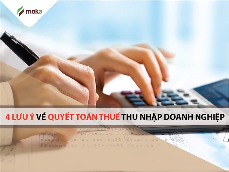 04 Lưu ý kế toán cần biết khi quyết toán thuế thu nhập doanh nghiệp