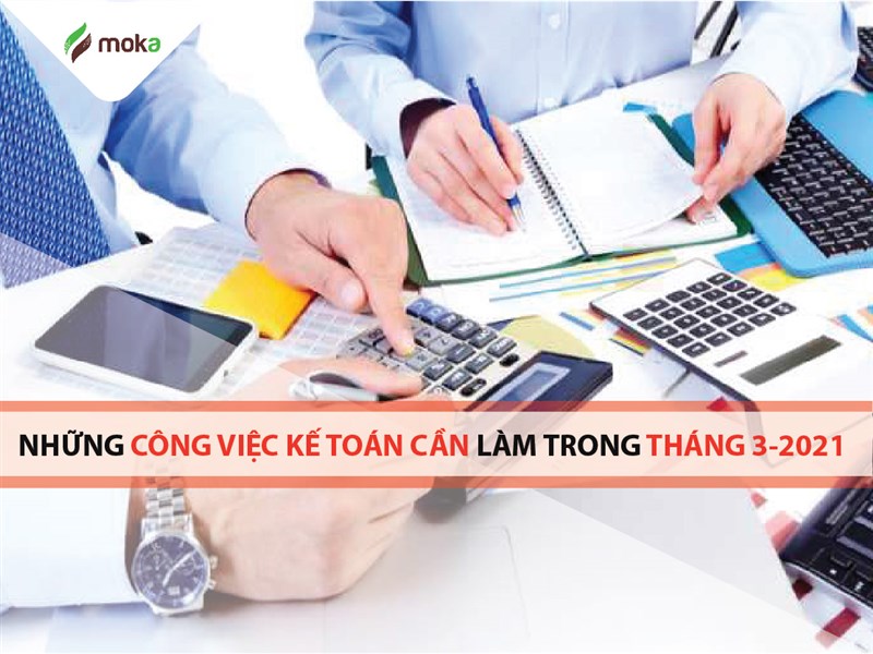 Tổng hợp 09 công việc kế toán cần làm trong tháng 03-2021