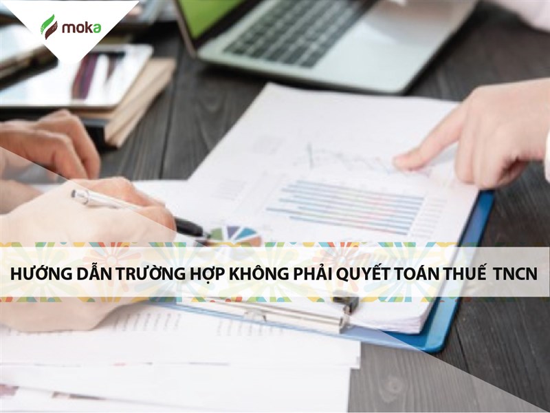 Hướng dẫn trường hợp không phải quyết toán thuế thu nhập cá nhân tncn