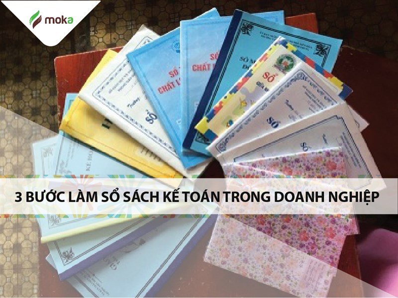 03 bước làm sổ sách kế toán trong doanh nghiệp sản xuất dễ