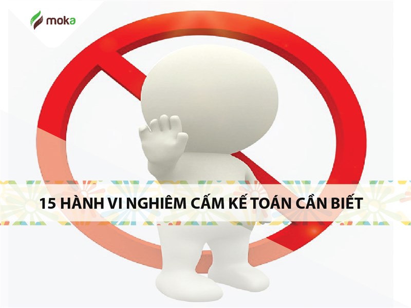 15 Hành vi nghiêm cấm kế toán phải biết nếu không muốn mất việc