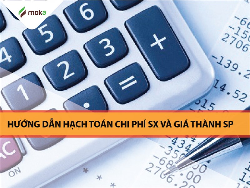 Hướng dẫn hạch toán chi phí sản xuất và tính giá thành sản phẩm 