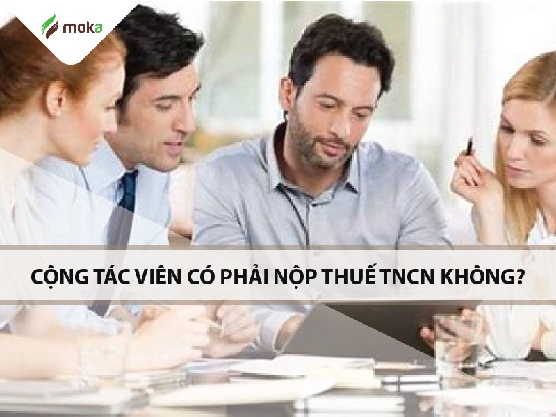 Làm cộng tác viên có phải nộp thuế thu nhập cá nhân TNCN không?