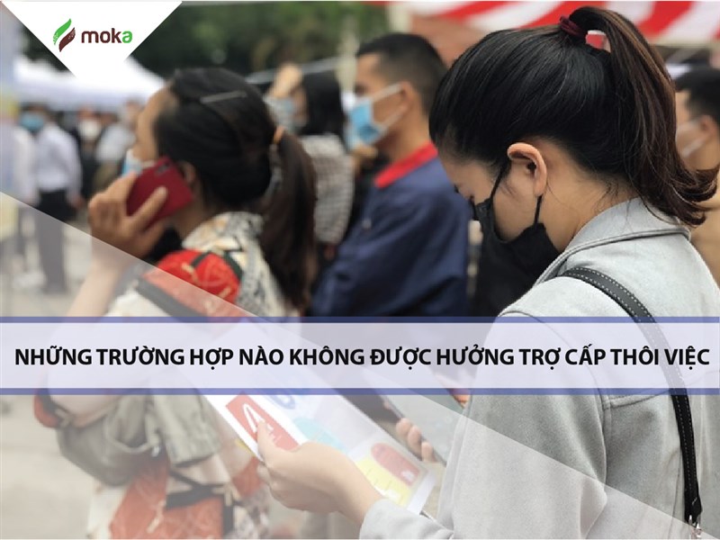 Tất cả trường hợp không được hưởng trợ cấp thôi việc cần biết