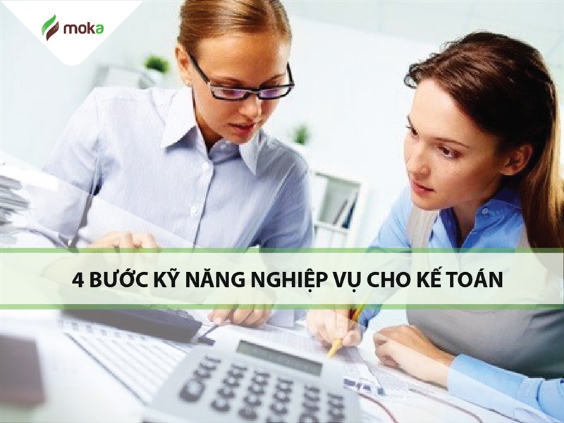 04 bước  kỹ năng nghiệp vụ đầy đủ cho kế toán cần biết