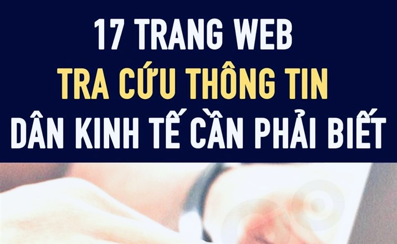 17 TRANG WEB TRA CỨU THÔNG TIN DÂN KINH TẾ NÊN BIẾT NHẤT