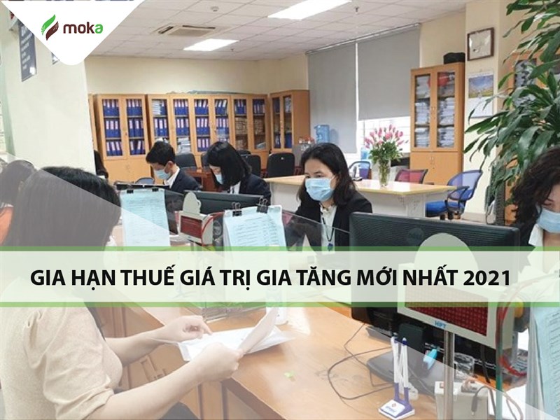 THỜI GIAN GIA HẠN THUẾ GIÁ TRỊ GIA TĂNG MỚI NHẤT CẦN BIẾT