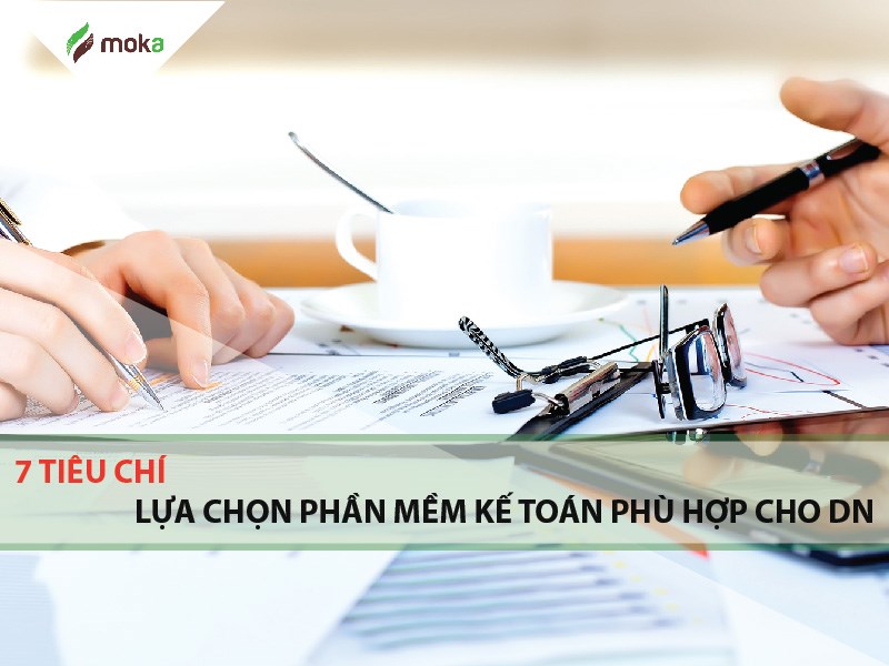 07 tiêu chí lựa chọn phần mềm kế toán cho doanh nghiệp 2022