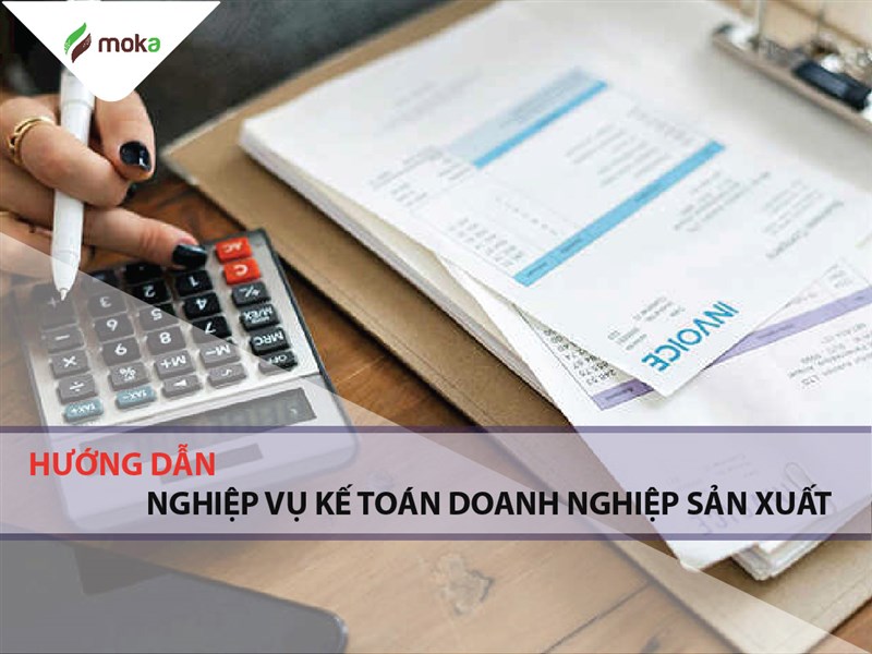 CHI TIẾT NGHIỆP VỤ KẾ TOÁN DOANH NGHIỆP SẢN XUẤT 