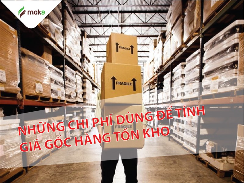 Chi phí dùng để tính giá gốc hàng tồn kho kế toán cần biết