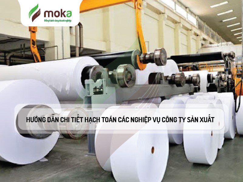 HƯỚNG DẪN CHI TIẾT HẠCH TOÁN CÁC NGHIỆP VỤ CÔNG TY SẢN XUẤT