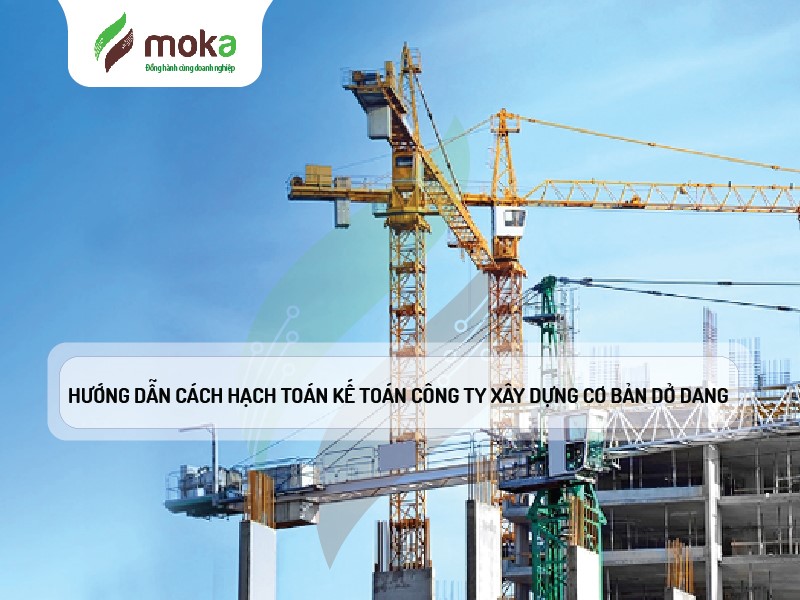 Hướng dẫn Cách hạch toán kế toán xây dựng cơ bản dở dang