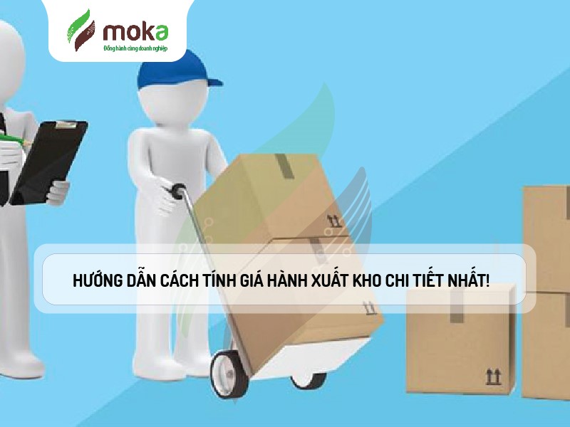 HƯỚNG DẪN CÁCH TÍNH GIÁ THÀNH XUẤT KHO CHI TIẾT NHẤT!