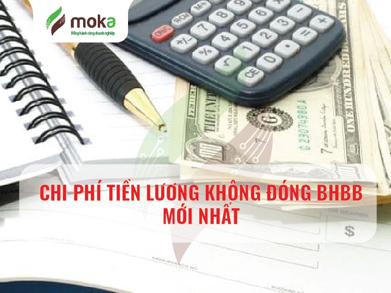 CHI PHÍ TIỀN LƯƠNG KHÔNG ĐÓNG BHBB MỚI NHẤT