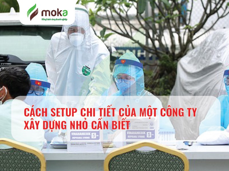 CÁCH SETUP CHI TIẾT CỦA MỘT CÔNG TY XÂY DỰNG NHỎ CẦN BIẾT