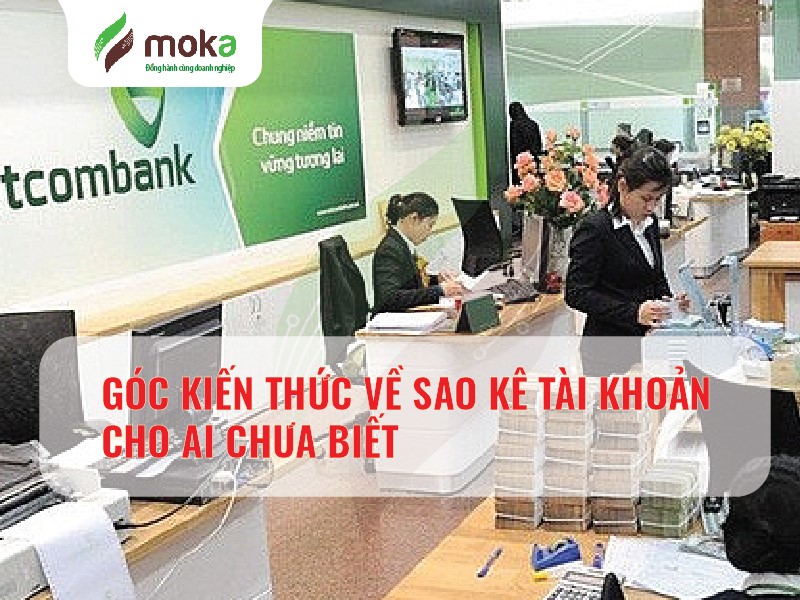 GÓC KIẾN THỨC VỀ SAO KÊ TÀI KHOẢN CHO AI CHƯA BIẾT