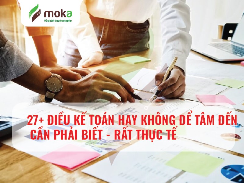 27+ ĐIỀU KẾ TOÁN HAY KHÔNG ĐỂ TÂM ĐẾN CẦN PHẢI BIẾT - RẤT THỰC TẾ