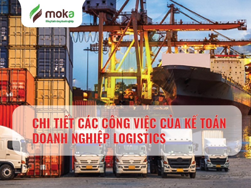 CHI TIẾT CÁC CÔNG VIỆC CỦA KẾ TOÁN DOANH NGHIỆP LOGISTICS